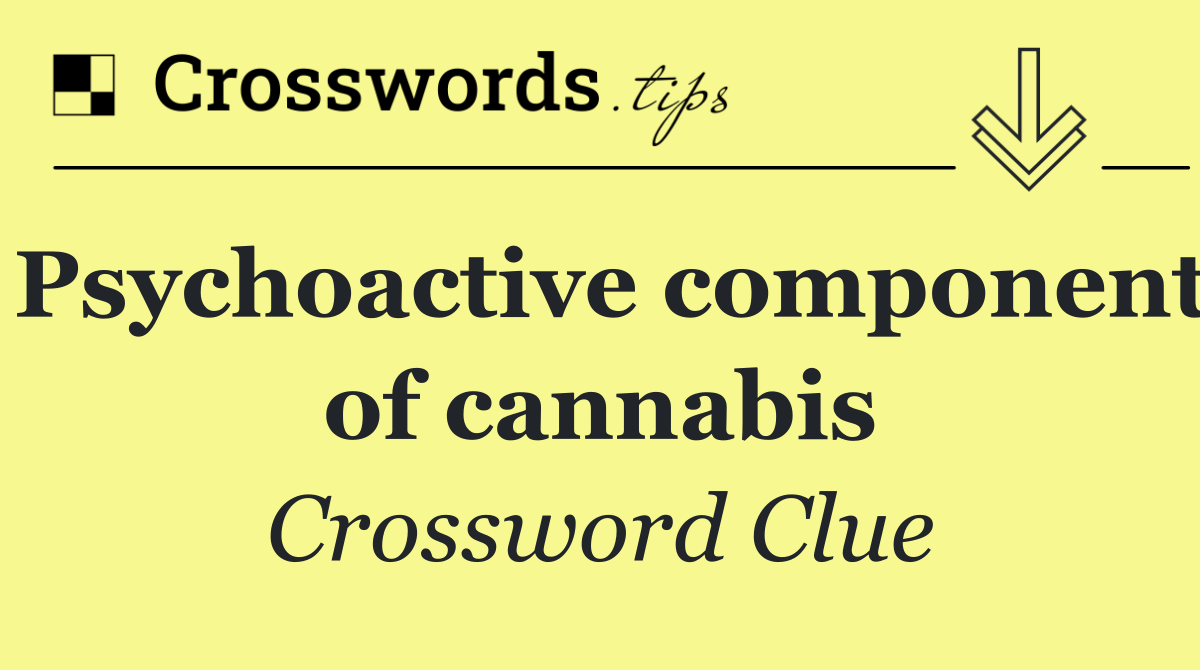 Psychoactive component of cannabis