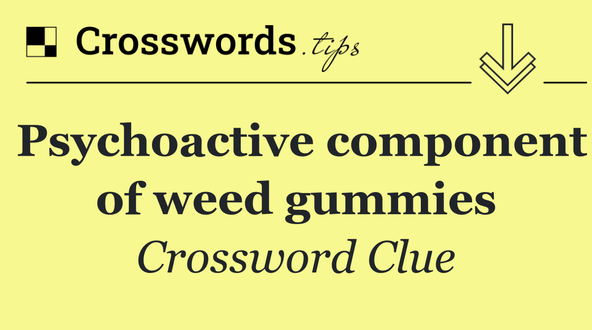 Psychoactive component of weed gummies