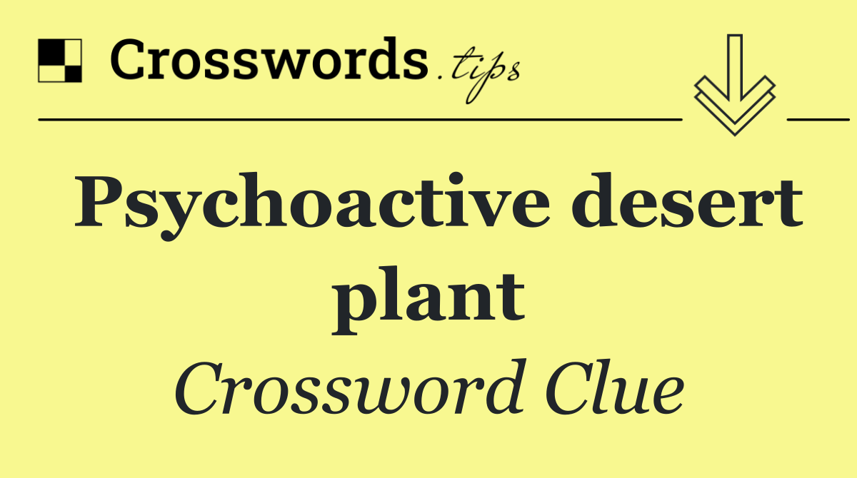 Psychoactive desert plant