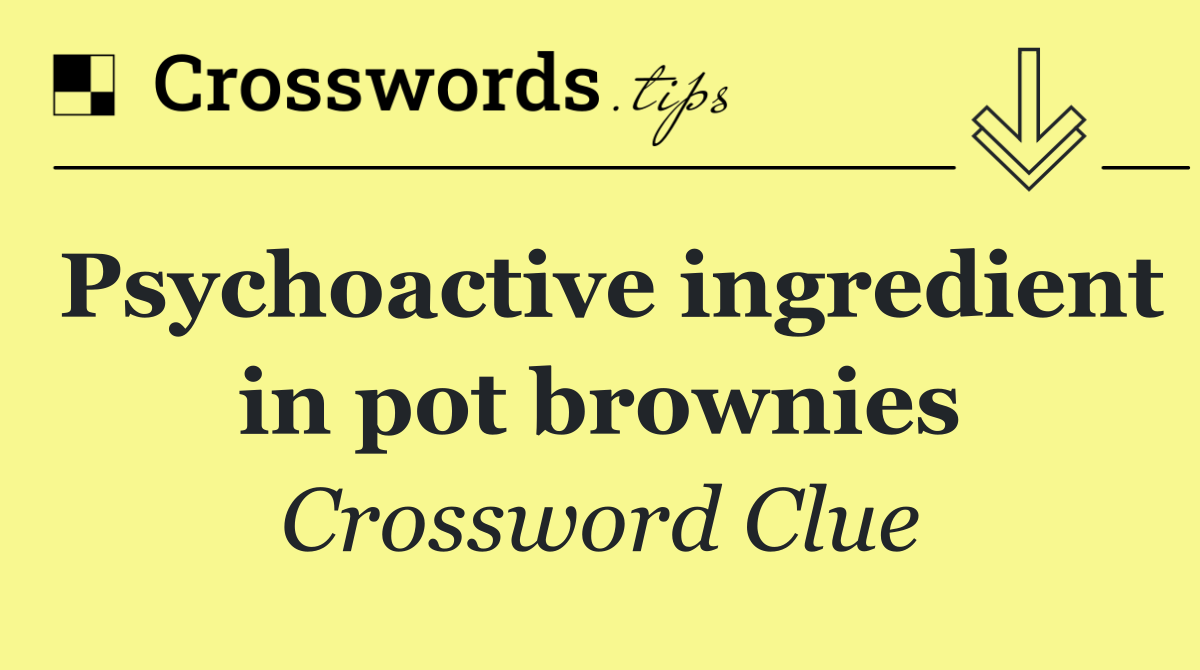 Psychoactive ingredient in pot brownies
