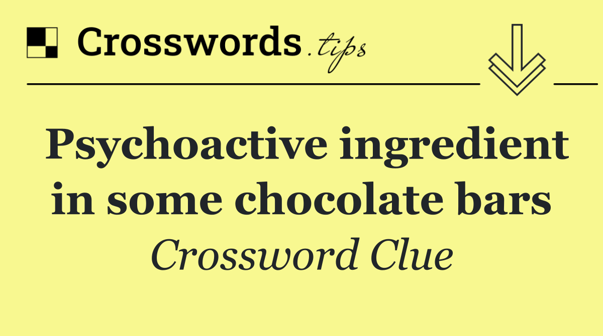 Psychoactive ingredient in some chocolate bars