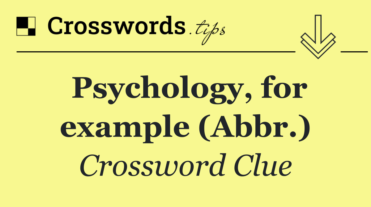 Psychology, for example (Abbr.)