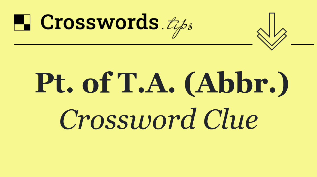 Pt. of T.A. (Abbr.)