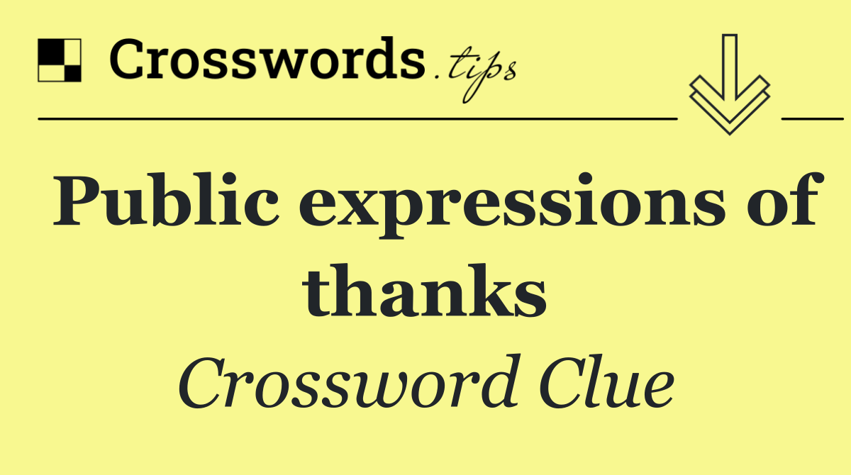Public expressions of thanks - Crossword Clue Answer - October 12 2026