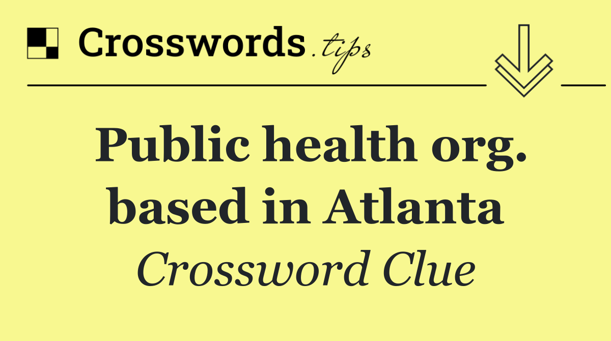Public health org. based in Atlanta
