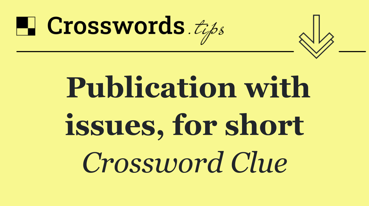 Publication with issues, for short