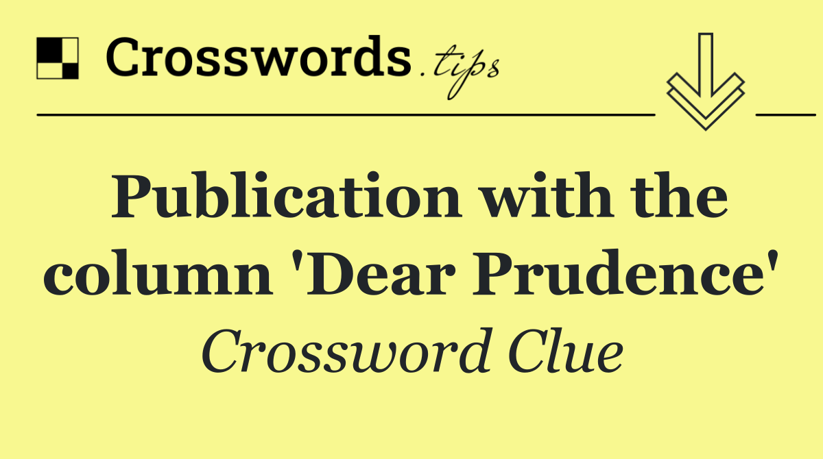 Publication with the column 'Dear Prudence'