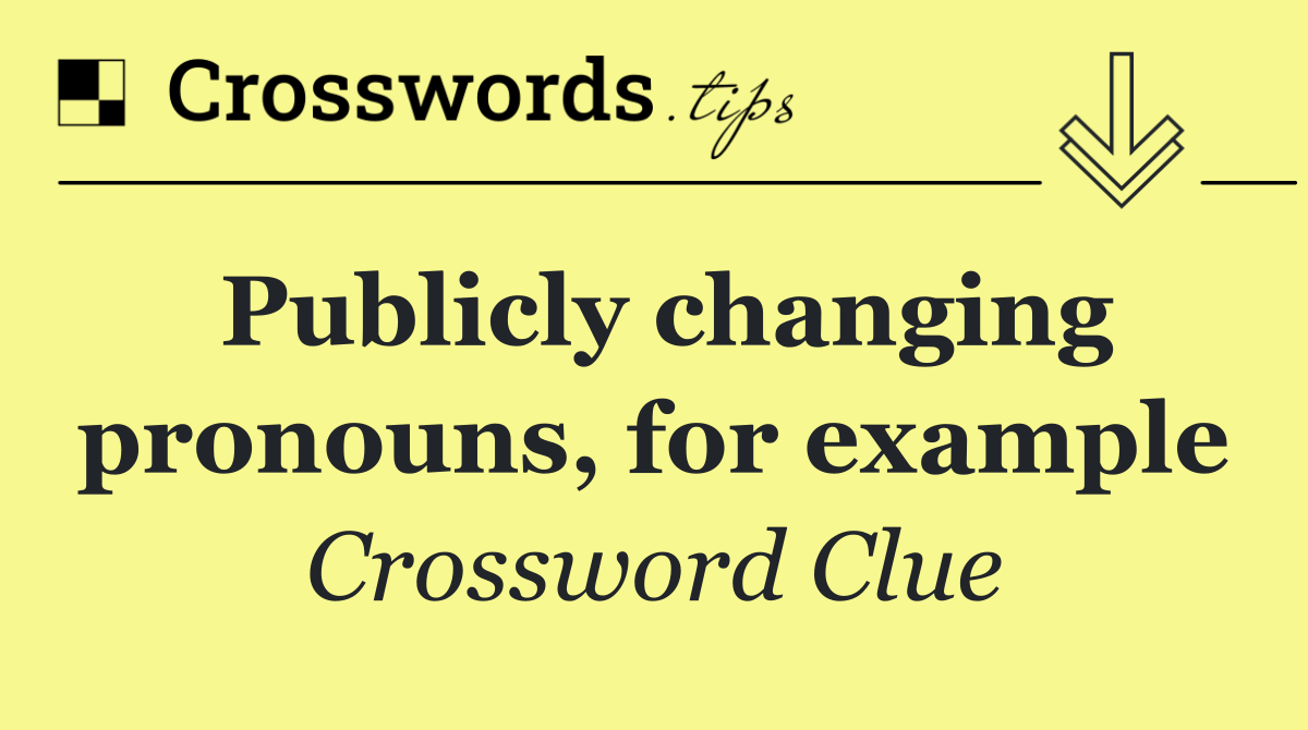 Publicly changing pronouns, for example