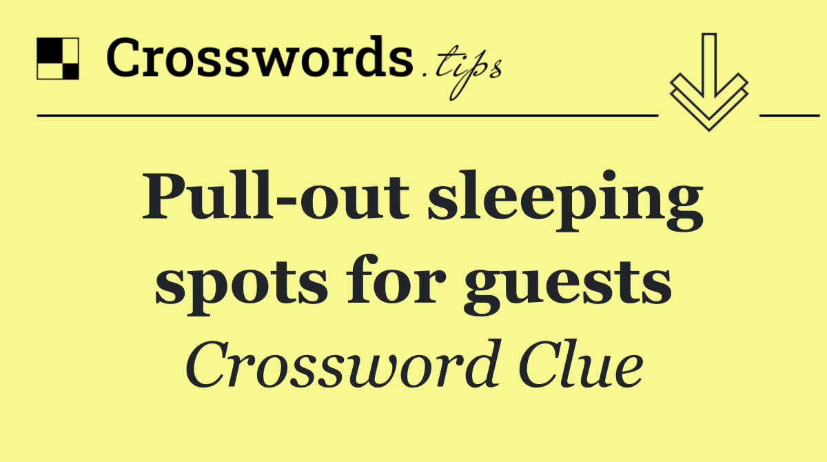 Pull out sleeping spots for guests