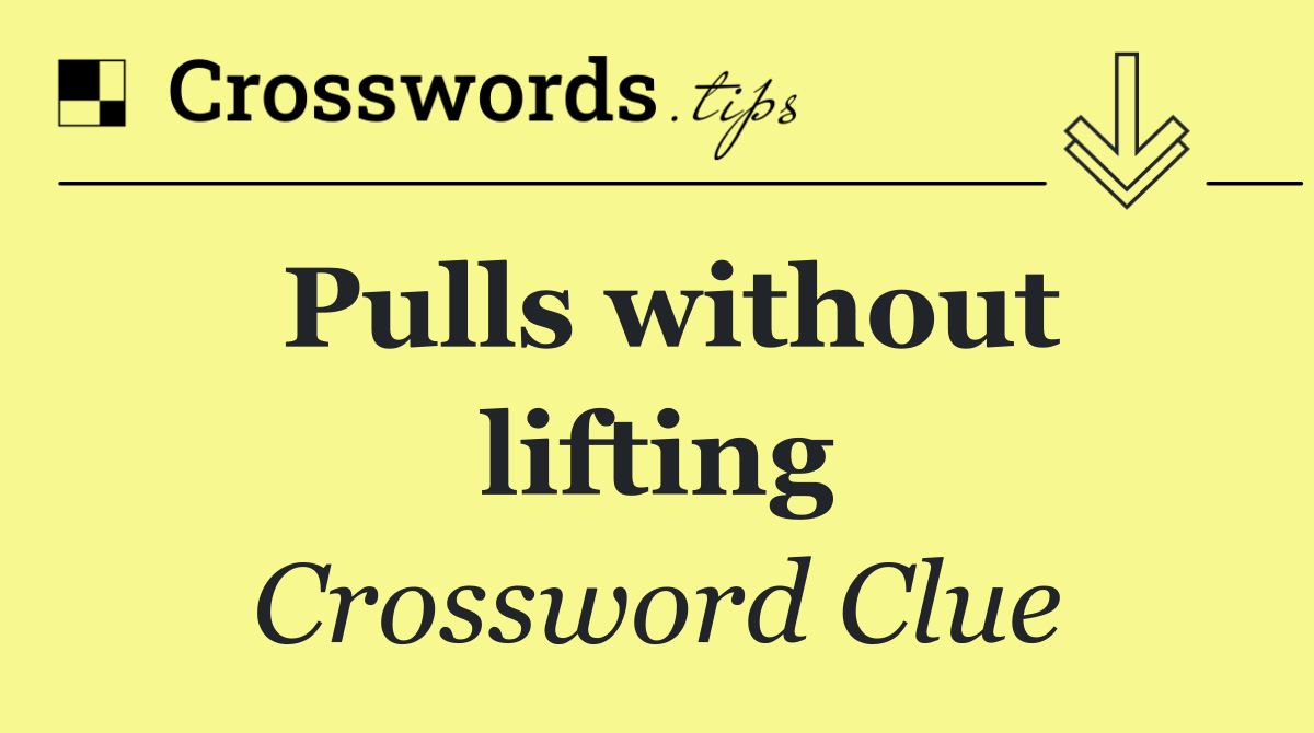 Pulls without lifting