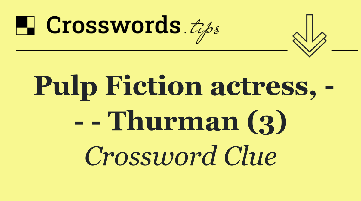 Pulp Fiction actress,       Thurman (3)