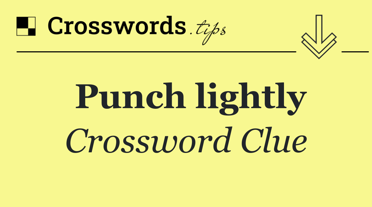 Punch lightly
