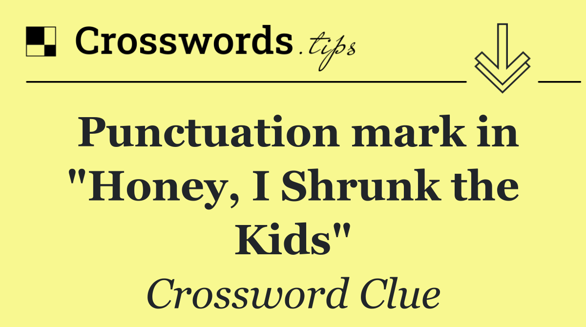 Punctuation mark in "Honey, I Shrunk the Kids"