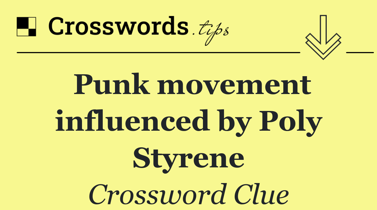 Punk movement influenced by Poly Styrene