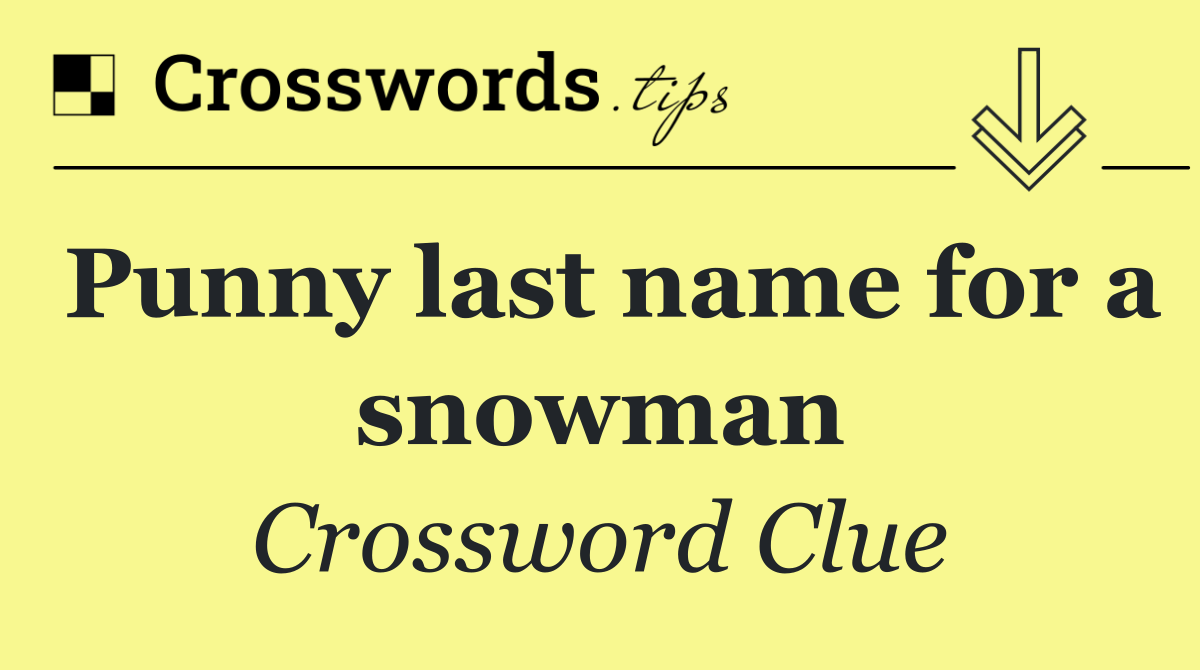 Punny last name for a snowman