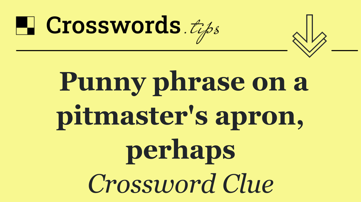 Punny phrase on a pitmaster's apron, perhaps