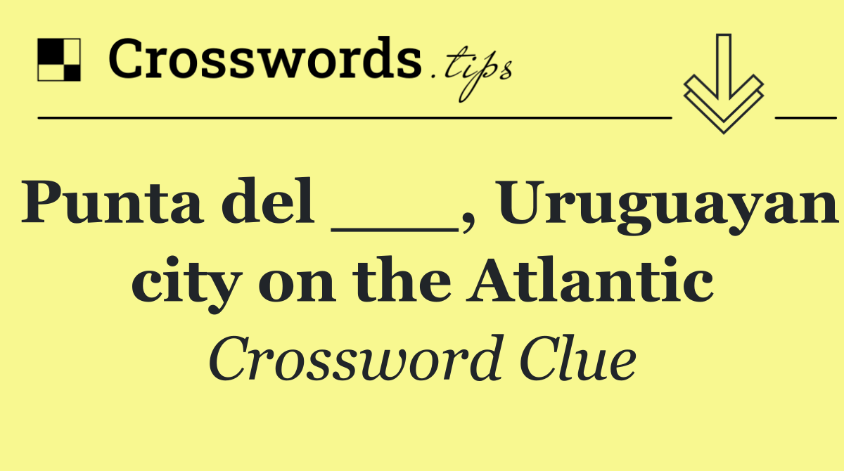 Punta del ___, Uruguayan city on the Atlantic