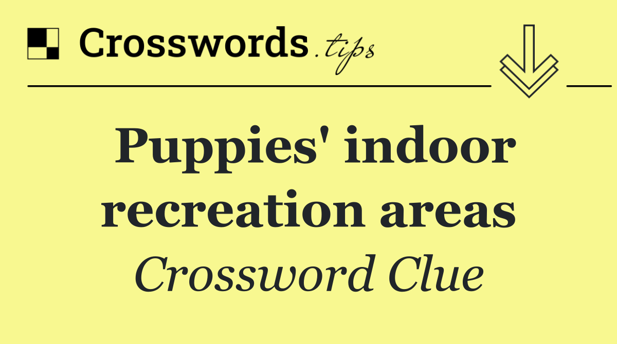 Puppies' indoor recreation areas