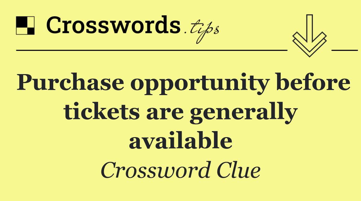 Purchase opportunity before tickets are generally available