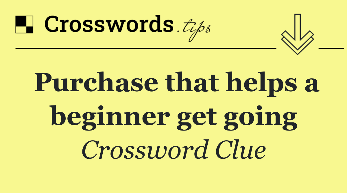 Purchase that helps a beginner get going