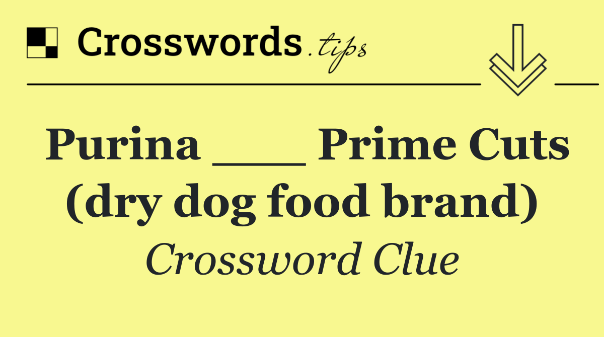 Purina ___ Prime Cuts (dry dog food brand)