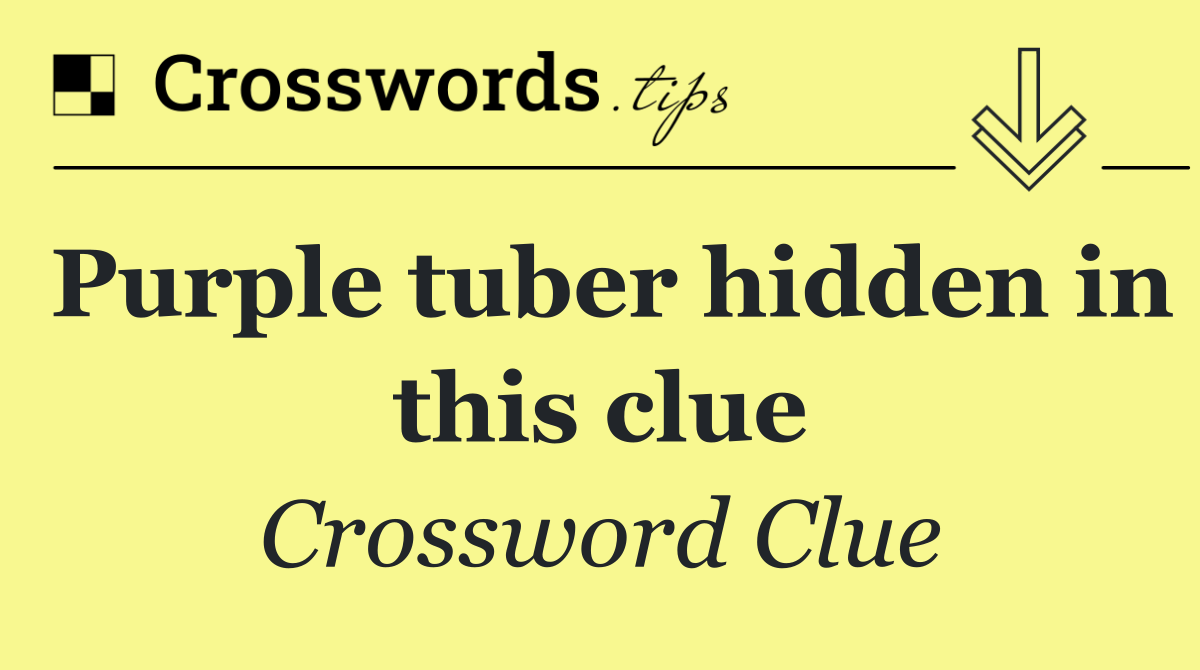 Purple tuber hidden in this clue