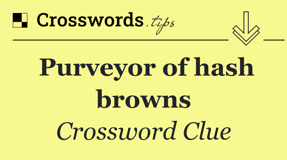 Purveyor of hash browns