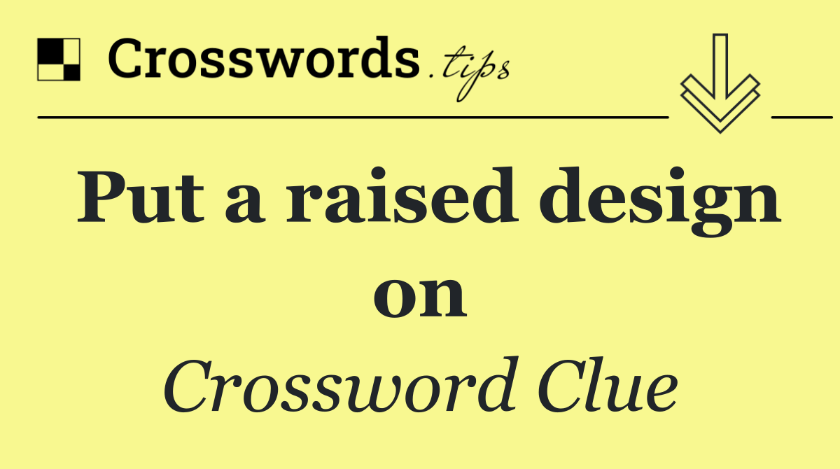 Put a raised design on