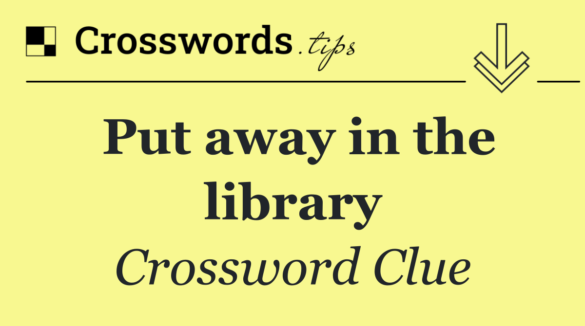 Put away in the library