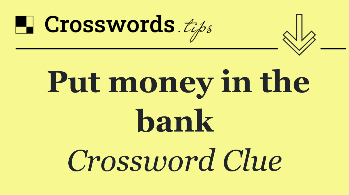 Put money in the bank