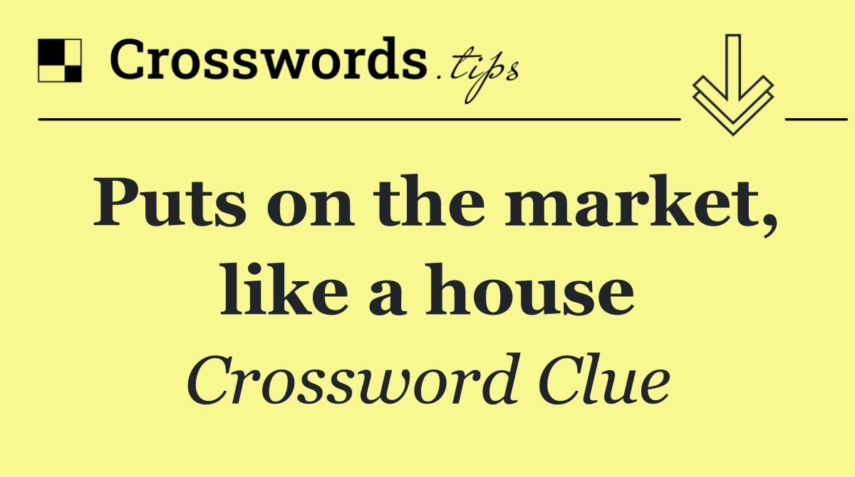 Puts on the market, like a house