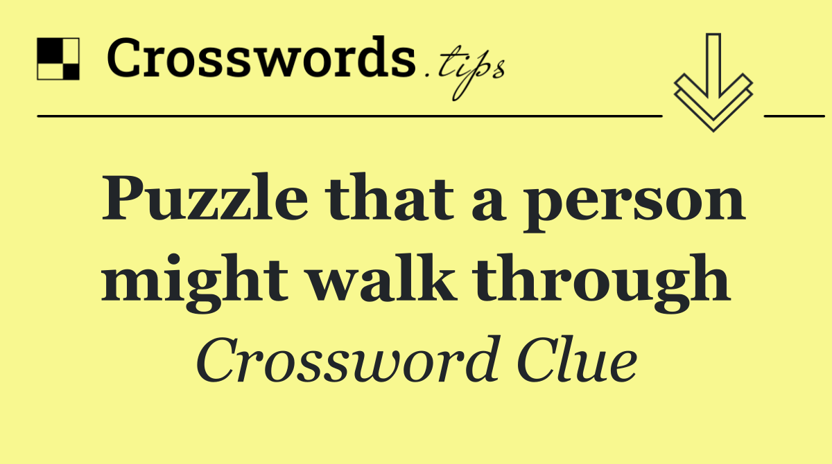 Puzzle that a person might walk through