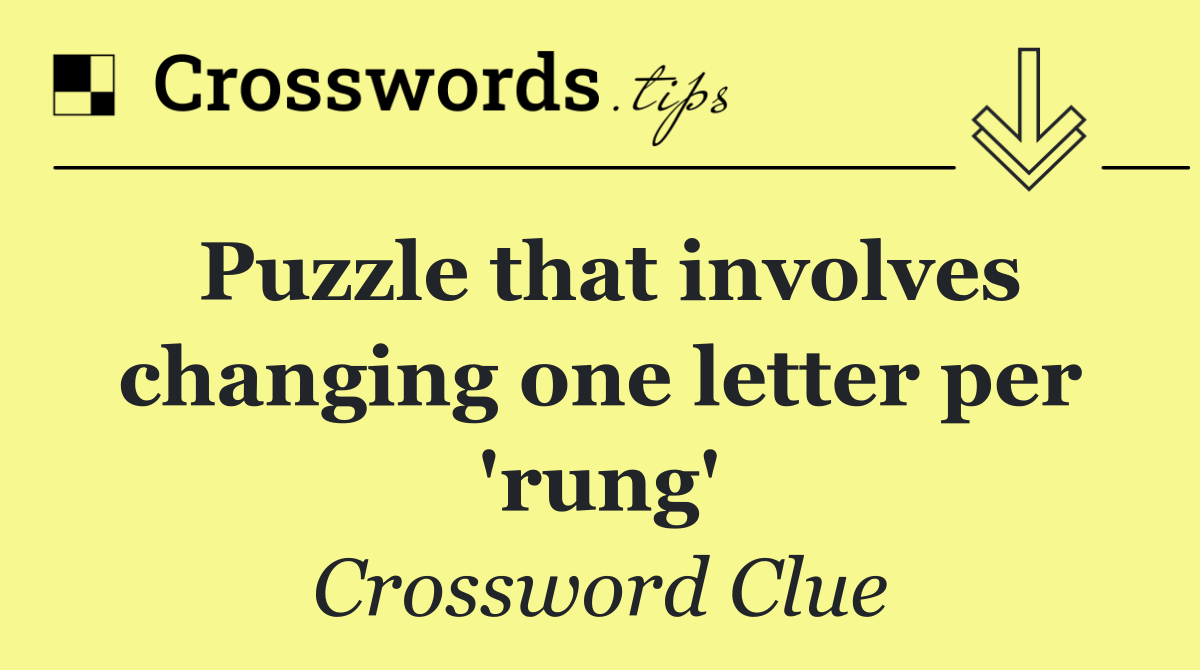 Puzzle that involves changing one letter per 'rung'