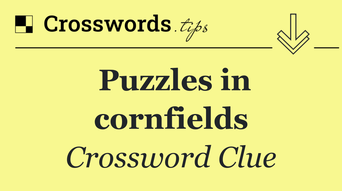 Puzzles in cornfields