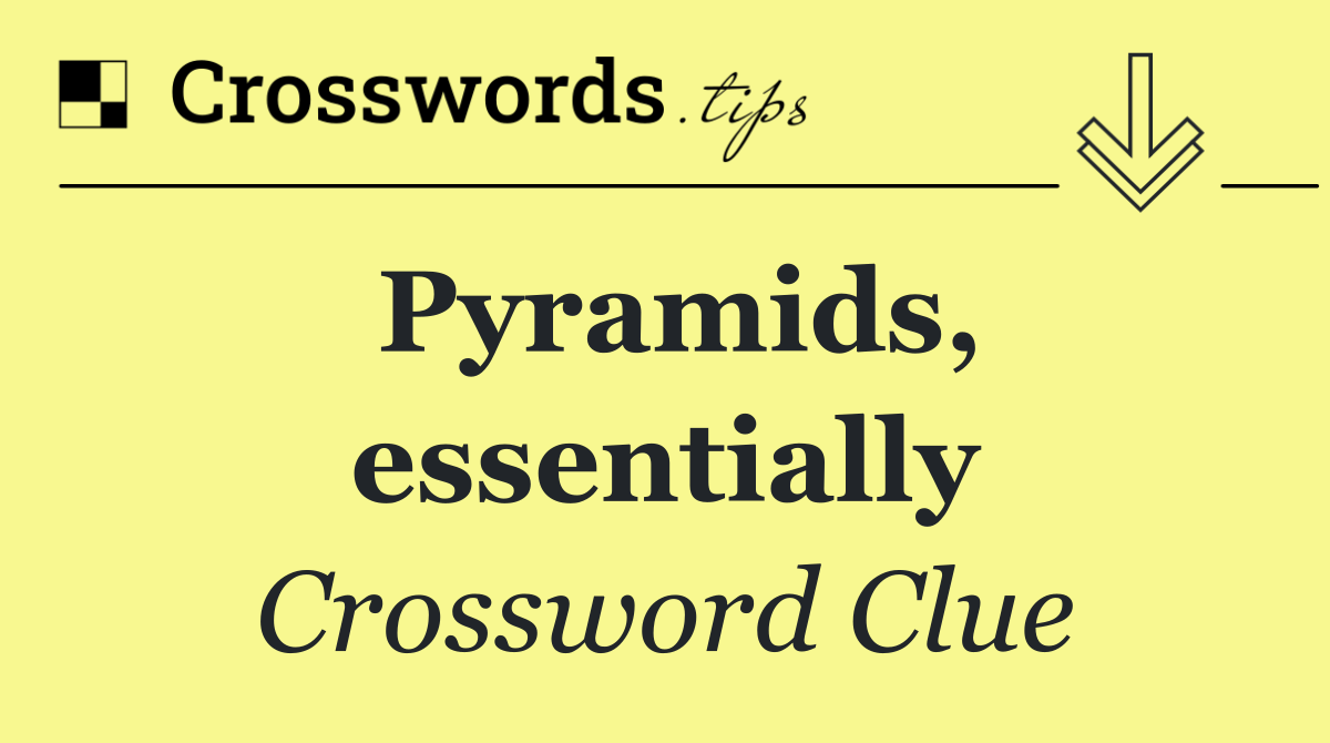 Pyramids, essentially
