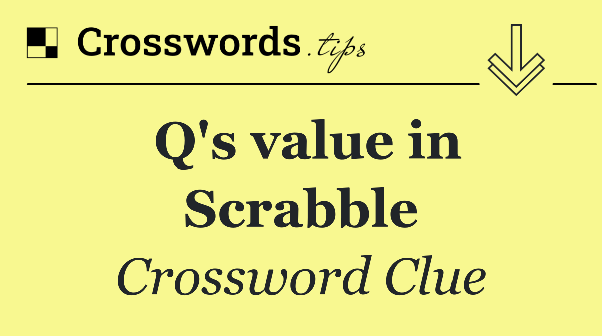 Q's value in Scrabble