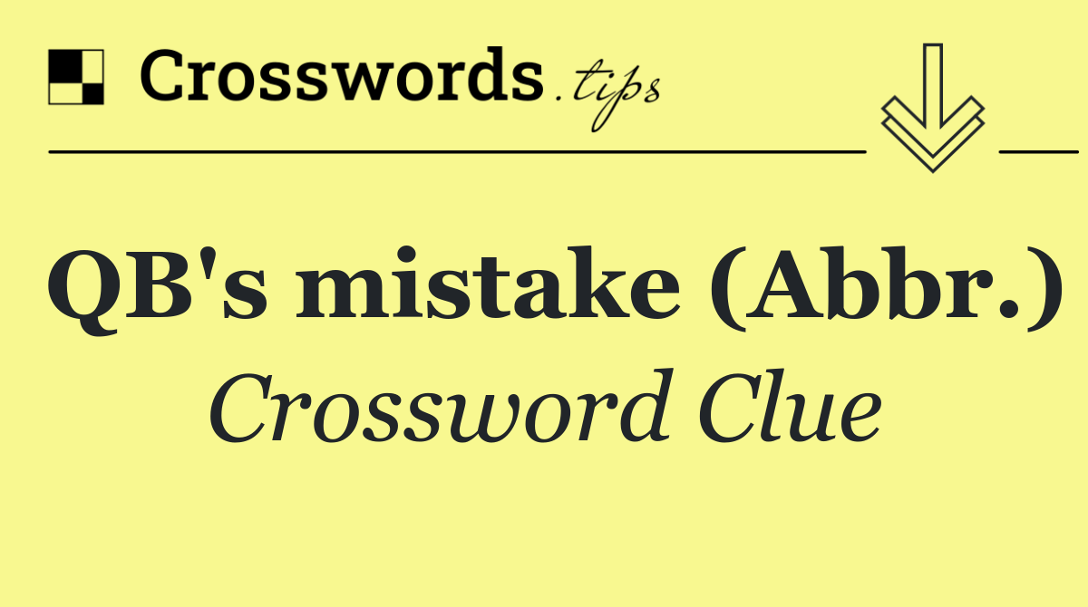 QB's mistake (Abbr.)