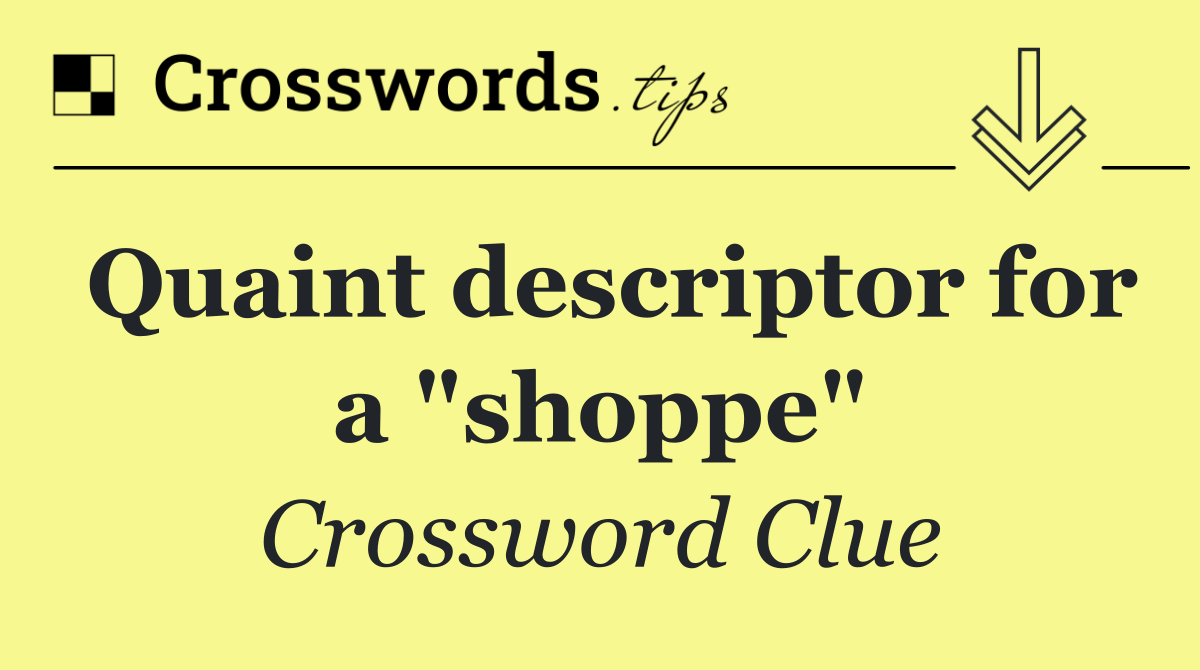 Quaint descriptor for a "shoppe"