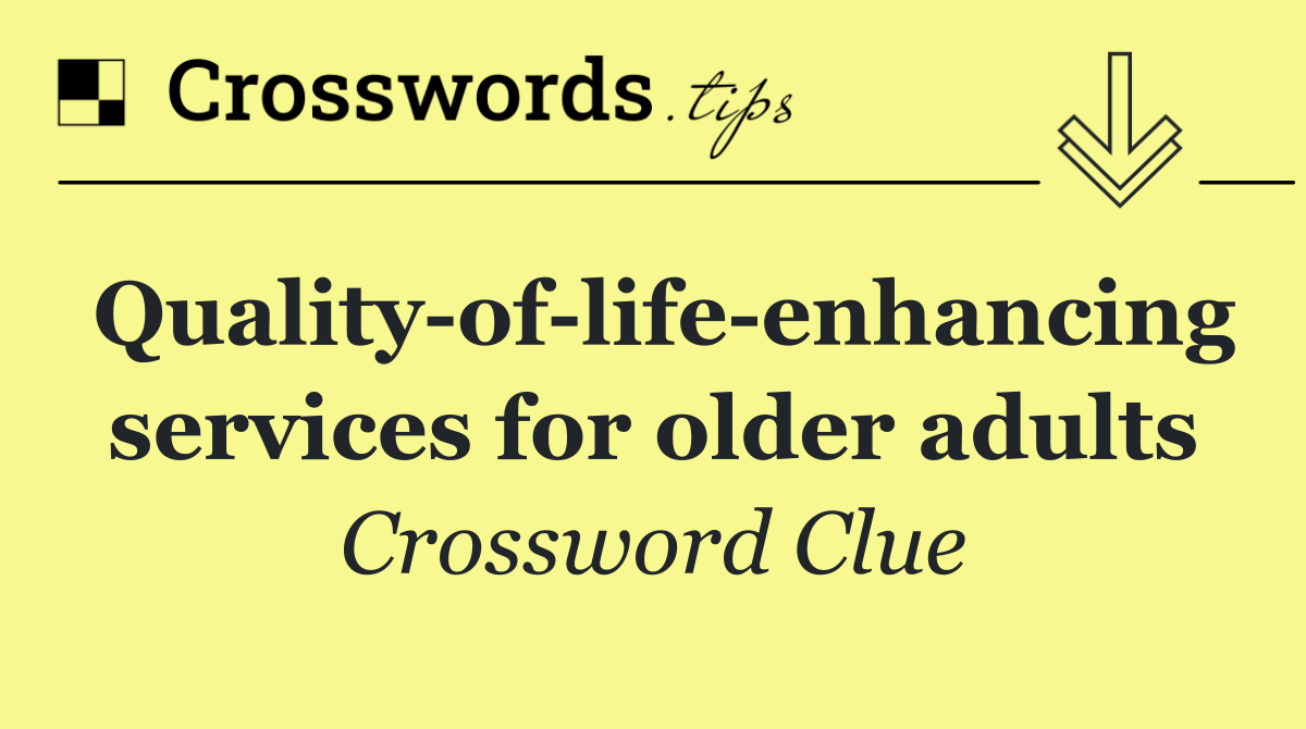 Quality of life enhancing services for older adults