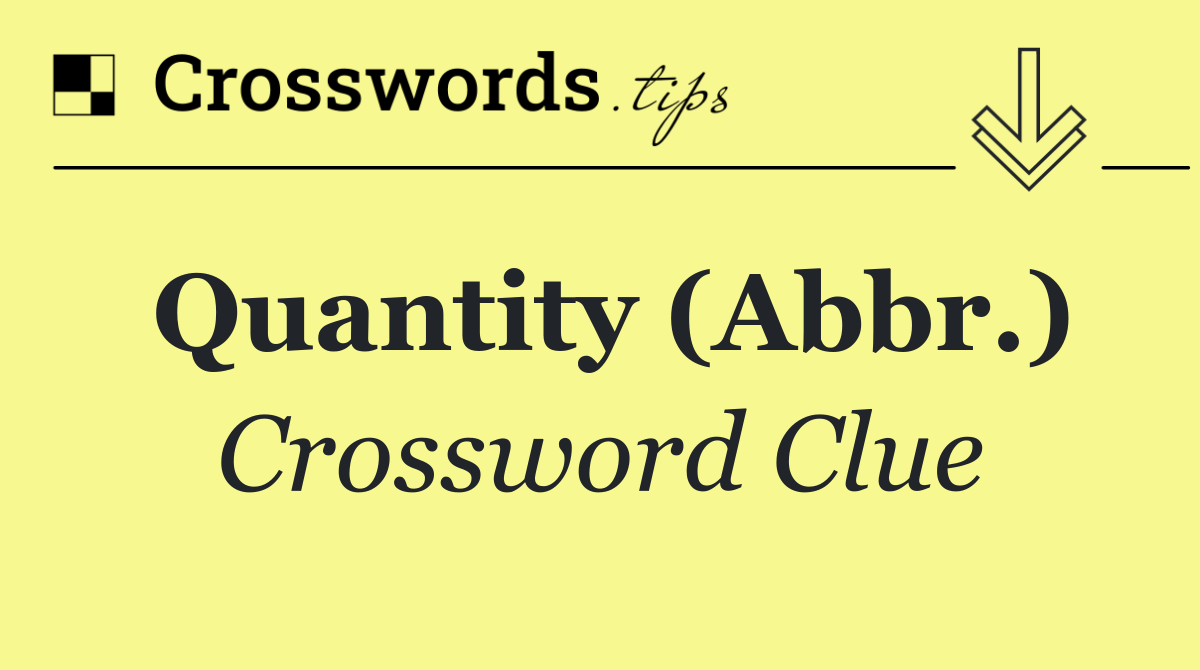 Quantity (Abbr.)