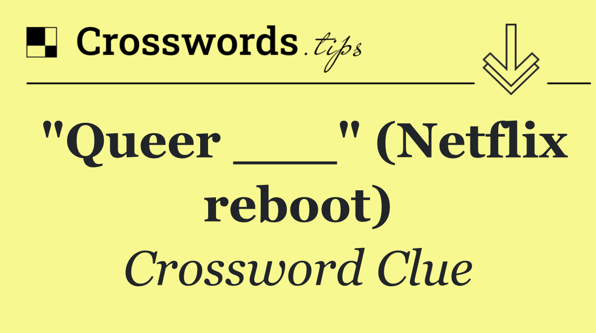 "Queer ___" (Netflix reboot)