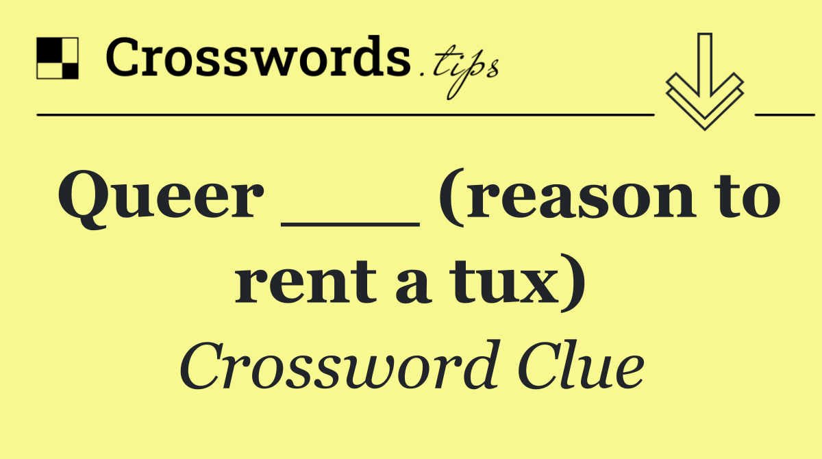 Queer ___ (reason to rent a tux)
