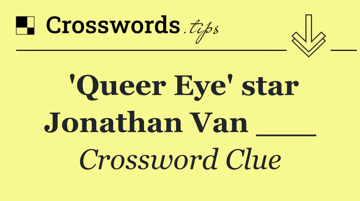 'Queer Eye' star Jonathan Van ___