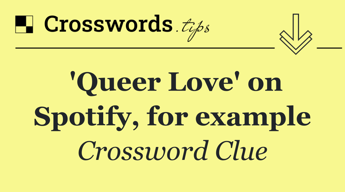 'Queer Love' on Spotify, for example