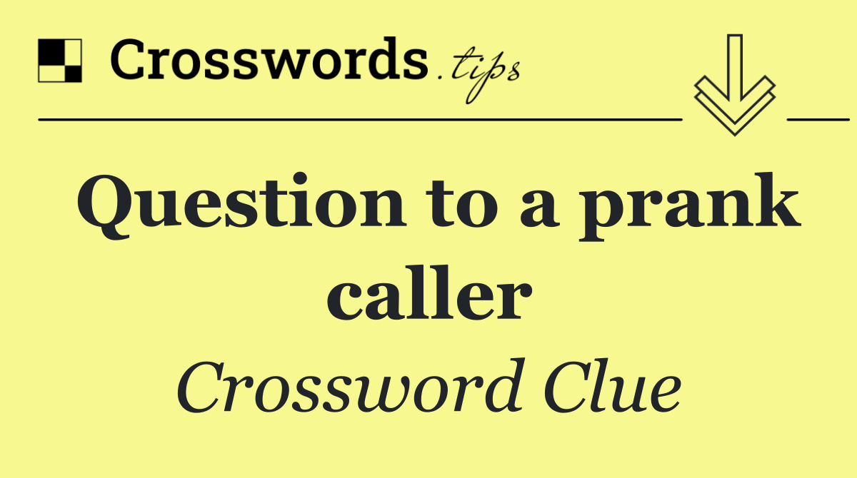 Question to a prank caller