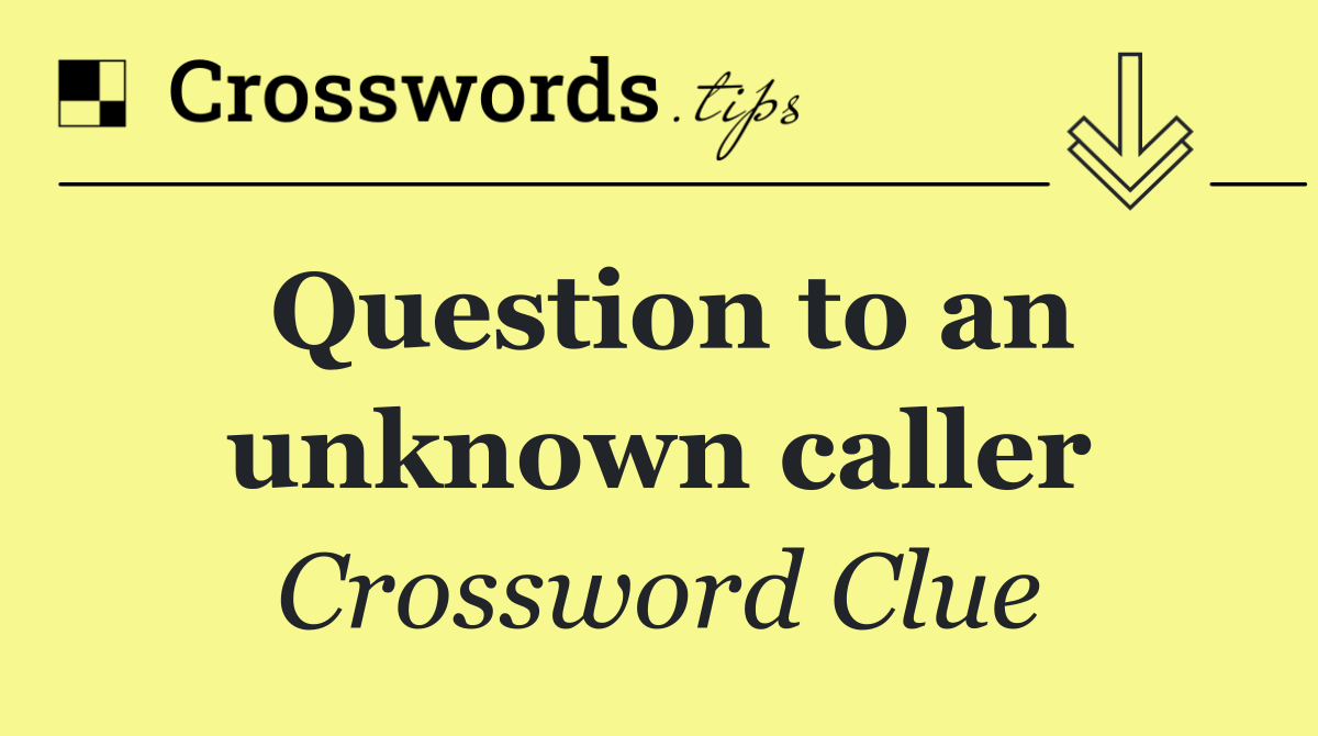 Question to an unknown caller