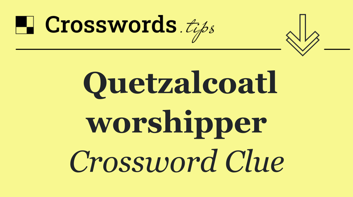 Quetzalcoatl worshipper