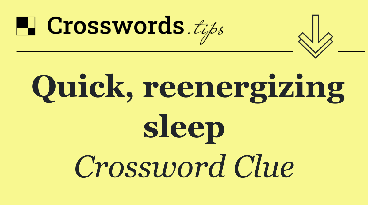 Quick, reenergizing sleep