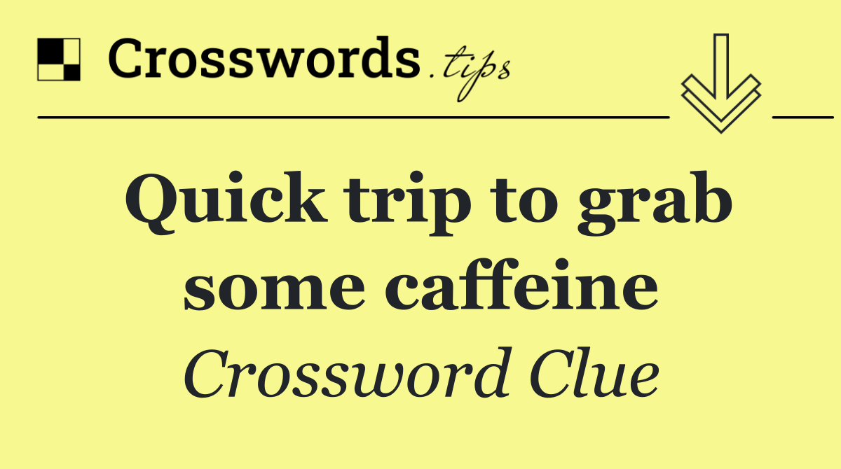 Quick trip to grab some caffeine