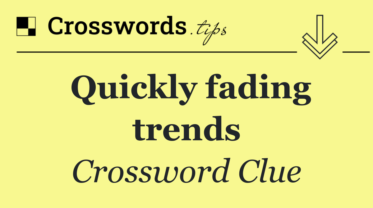 Quickly fading trends
